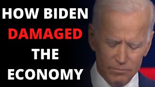 How Biden Damaged The Economy