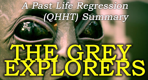 The Grey Explorers | A Past Life Regression (QHHT) Summary