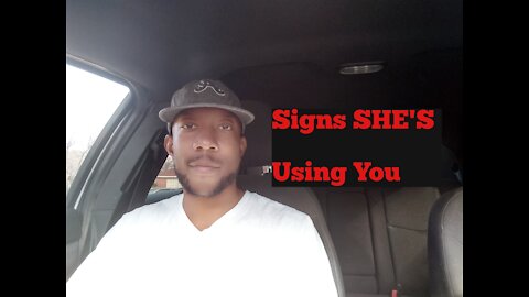 Signs SHE'S Using You