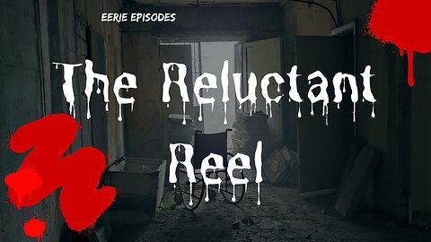 The Reluctant Reel