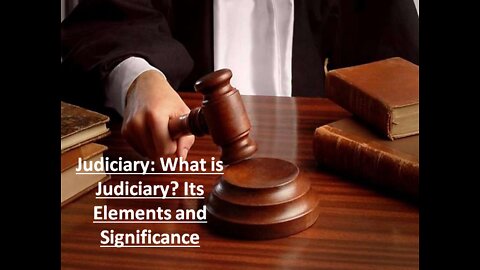 Judiciary: What is Judiciary? Its Elements and Significance