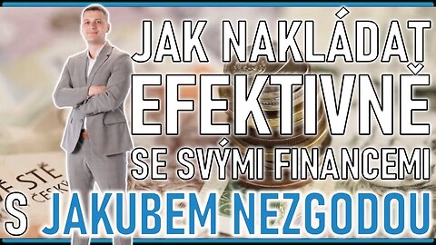 Jak nakládat efektivně se svými financemi s Jakubem Nezgodou