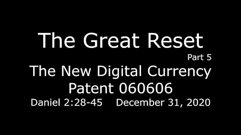 The Great Reset part 5 -The New Digital Currency = Patent 060606 December 31, 2020
