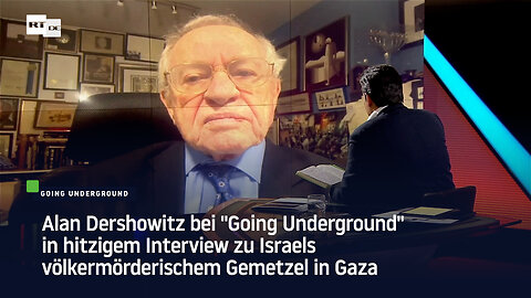 Alan Dershowitz in hitzigem Interview zu Israels völkermörderischem Gemetzel in Gaza