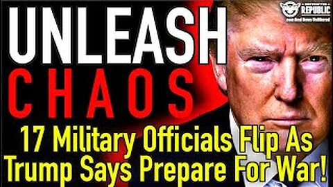 UNLEASH CHAOS! 17 Military Officials Flip As Trump Says Prepare For Bedlam!!