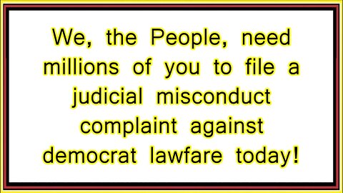 file a judicial misconduct complaint against democrat lawfare today