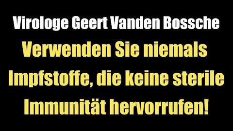 Geert Vanden Bossche: Verwenden Sie niemals Impfstoffe, die keine sterile Immunität hervorrufen!