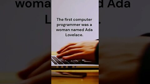 The first computer programmer was a woman named Ada Lovelace