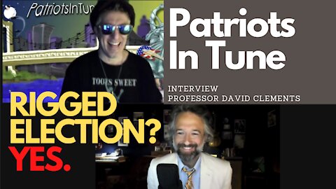 Election Fraud Explained - Patriots in Tune Interview with Professor David Clements