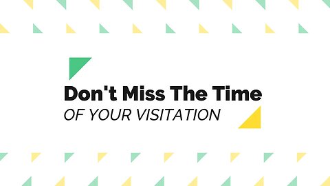 Don't miss the time of your visitation