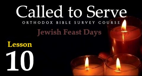 Called To Serve - Lesson 10 - About the Jewish Feast Days