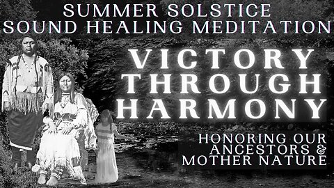 Summer Solstice Sound Healing Meditation - Victory through Harmony | Honoring the Indigenous