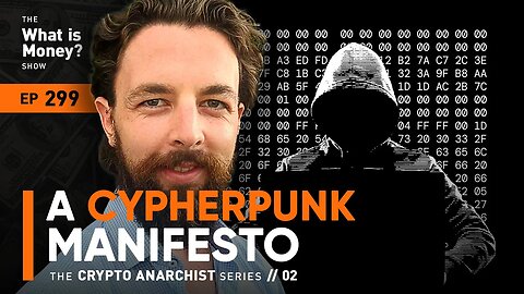 A Cypherpunk Manifesto | Crypto Anarchist Series | Episode 2 (WiM299)