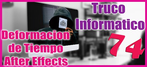 Truco Informático 74 👉 Lo que puedes hacer con AFTER EFFECTS 🔥 Deformación de Tiempo