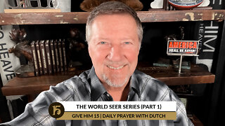 The World Seers Series (Part 1) | Give Him 15: Daily Prayer with Dutch | September 26, 2022