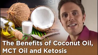 The Benefits of Coconut Oil, MCT Oil and Ketosis
