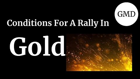 Conditions For A Rally In Gold
