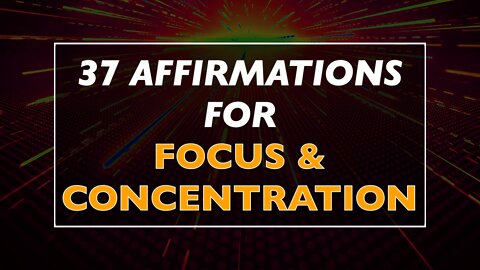 37 Affirmations for Focus & Concentration