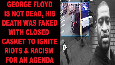 Ep.62 | GEORGE FLOYD IS NOT DEAD, HIS DEATH WAS FAKED W. CLOSED CASKET TO CREATE RIOTS & RACISM FOR AN AGENDA