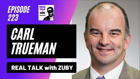 Carl Trueman - Understanding The Modern 'Self' | Real Talk With Zuby Ep. 223