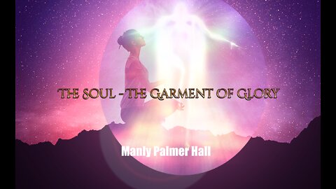 The Soul: The Garment Of Glory By Manly Palmer Hall