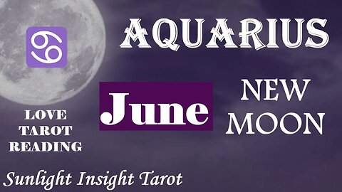 Aquarius *A New Person You Can Wholeheartedly Trust, You'll Be Treated the Right Way* June New Moon