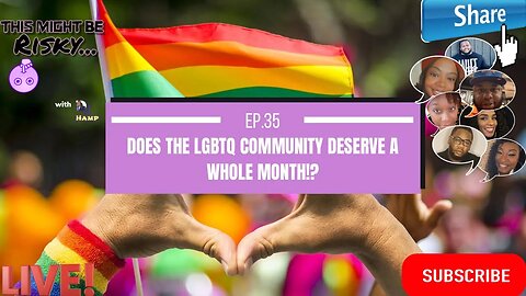 Does the LGBTQ community deserve a whole month!? This Might Be Risky Ep. 35!