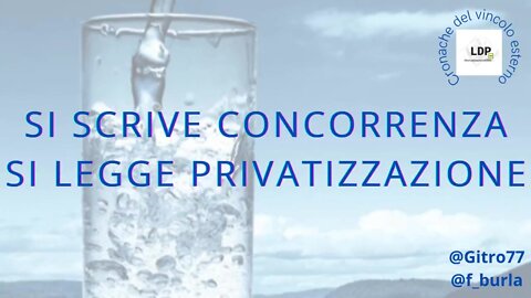 SI SCRIVE CONCORRENZA, SI LEGGE PRIVATIZZAZIONE