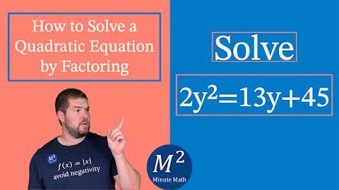 How to Solve a Quadratic Equation by Factoring | Solve 2y²=13y+45 | Minute Math