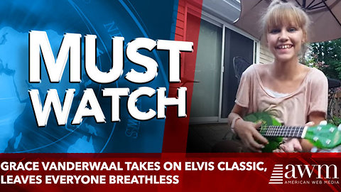 Grace VanderWaal Takes On Elvis Classic, Within Moments Leaves Everyone Breathless
