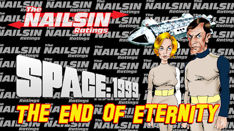 The Nailsin Ratings: Space 1999 - The End Of Eternity