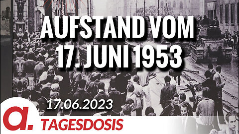 Der Aufstand vom 17. Juni 1953 – Spontane Volkserhebung oder Regime Change? | Von Hermann Ploppa