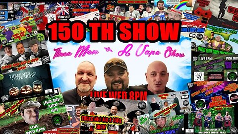 Three men and a vape show #150 THE BOYS ARE BACK IN TOWN