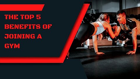 The Top 5 Benefits of Joining a Gym