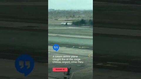 A Latam airline plane caught fire at the Jorge Chávez Airport, Lima-Peru