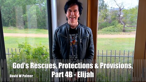 God's Rescues, Protections, and Provision, Part 4B: ELIJAH - what Jesus Said - David W Palmer (2023)
