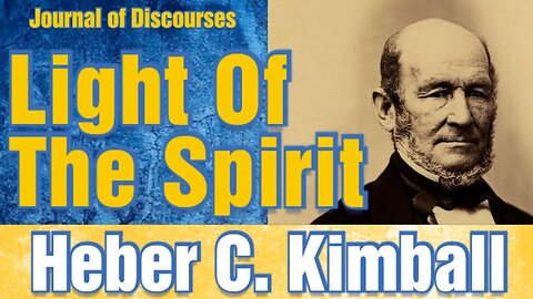 Union, Light of the Spirit ~ Heber C. Kimball ~ JOD 6:16