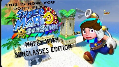This Is How You DON'T Play Super Mario Sunshine (Muffy With Sunglasses Edition)