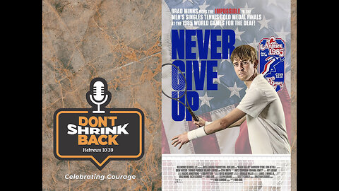 Don't Shrink Back Ep 9: Filmmaker Rick Eldridge on his latest film, "Never Give up"