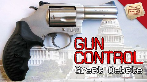 Stuff They Don't Want You To Know: Gun Control: The Great Debate