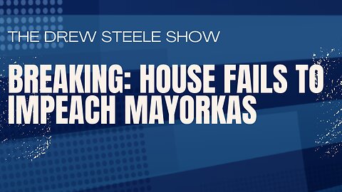 BREAKING: House Fails to Impeach Mayorkas