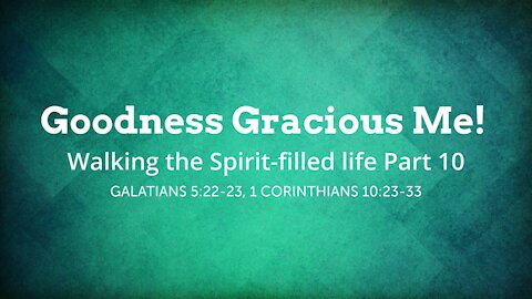Goodness Gracious Me! Walking the Spirit-filled life Part 10