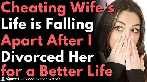 Cheating Wife's Life is Falling Apart After I Divorced Her for a Better Life With a New Girl