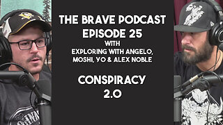 The Brave Podcast - Mind Blowing Ideas & Conspiracy Theories 2.0 w/ Angelo & Alex Noble | Ep.25