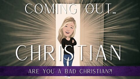 COMING OUT CHRISTIAN: ARE YOU A GOOD CHRISTIAN, OR A BAD CHRISTIAN?
