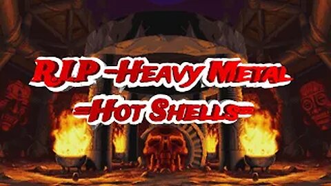 "R.I.P Heavy Metal" -Hot Shells- Clay Ai