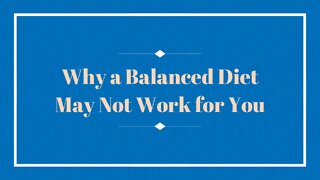 Why a Balanced Diet May Not Help Me