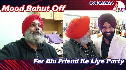 Mood Bahut Off | Fer Bhi Friend Ke Liye Party DV16022024 @SSGVLogLife