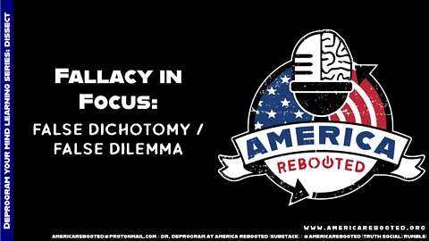 DISSECT: Fallacy in Focus – False Dichotomy / False Dilemma (18 minutes)