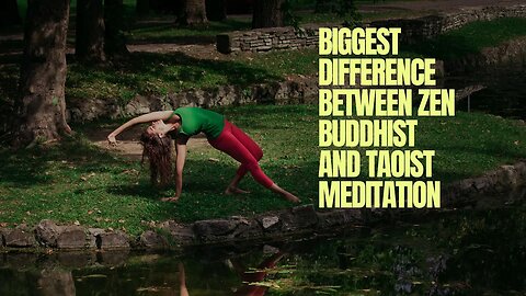 Biggest Difference Between Zen Buddhist and Taoist Meditation